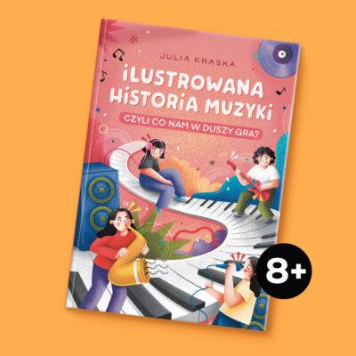 Okładka ksiązki Julii Kraski "Ilustrowana historia muzyki, czyli co nam w duszy gra"